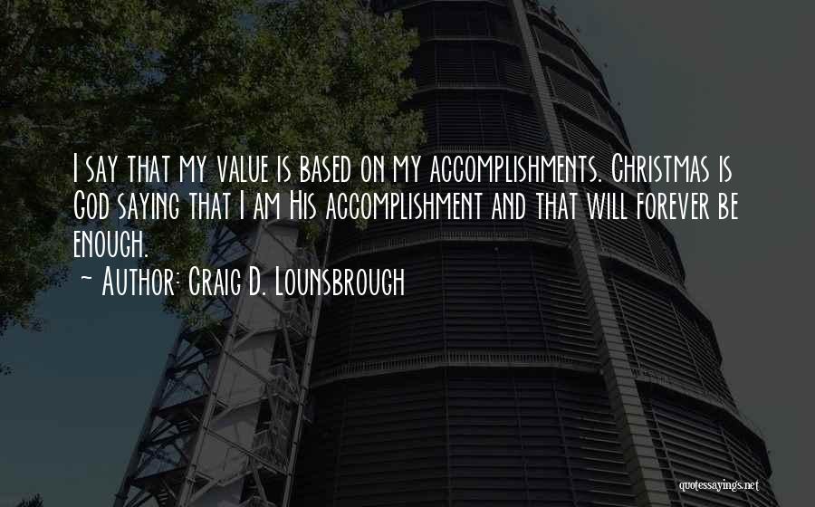 Accomplishments Quotes By Craig D. Lounsbrough