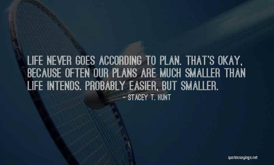 According To Plan Quotes By Stacey T. Hunt