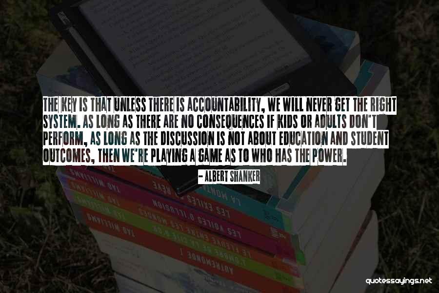 Accountability And Consequences Quotes By Albert Shanker Accountability And Consequences Quotes By Albert Shanker