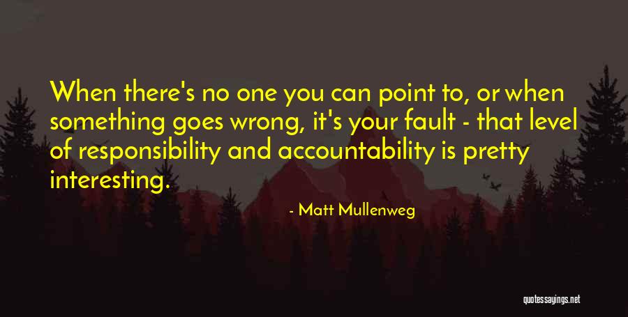 Accountability And Responsibility Quotes By Matt Mullenweg Accountability And Responsibility Quotes By Matt Mullenweg
