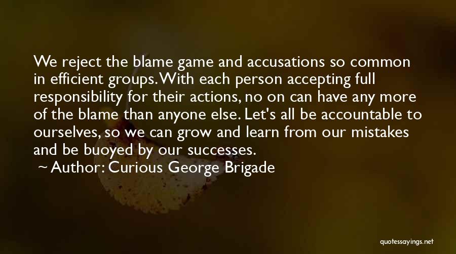 Accountability For Your Actions Quotes By Curious George Brigade