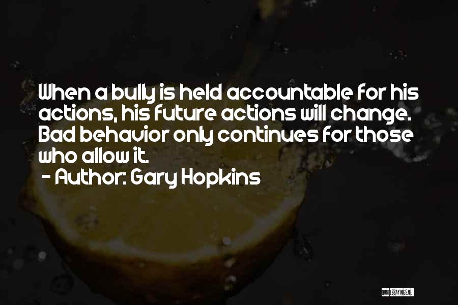 Accountability For Your Actions Quotes By Gary Hopkins