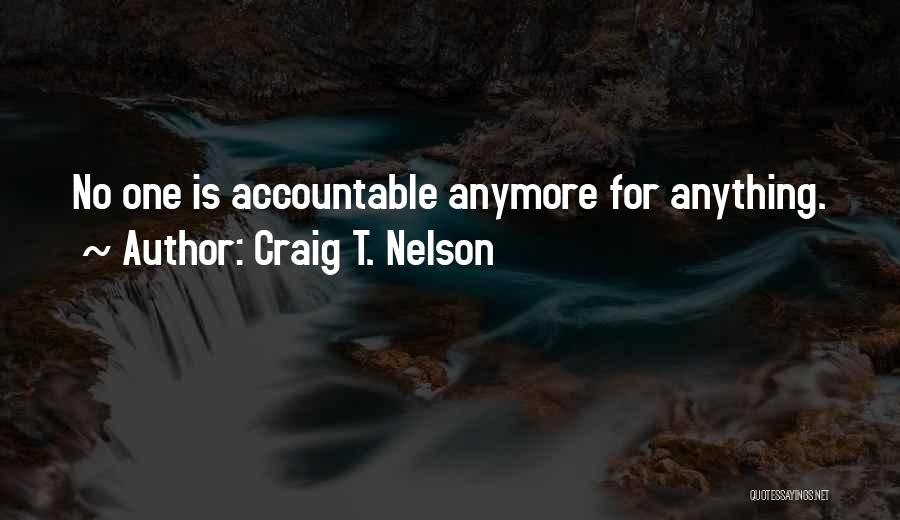 Accountable Quotes By Craig T. Nelson