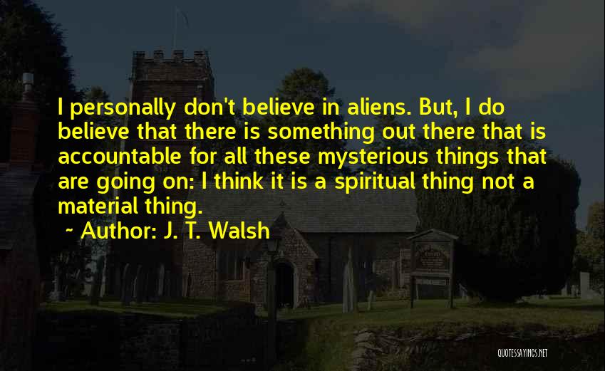 Accountable Quotes By J. T. Walsh