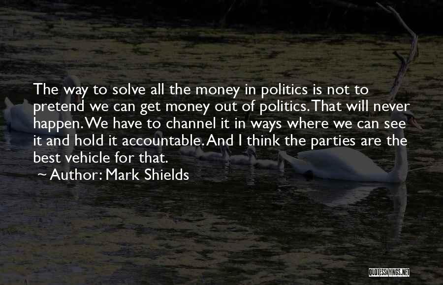 Accountable Quotes By Mark Shields