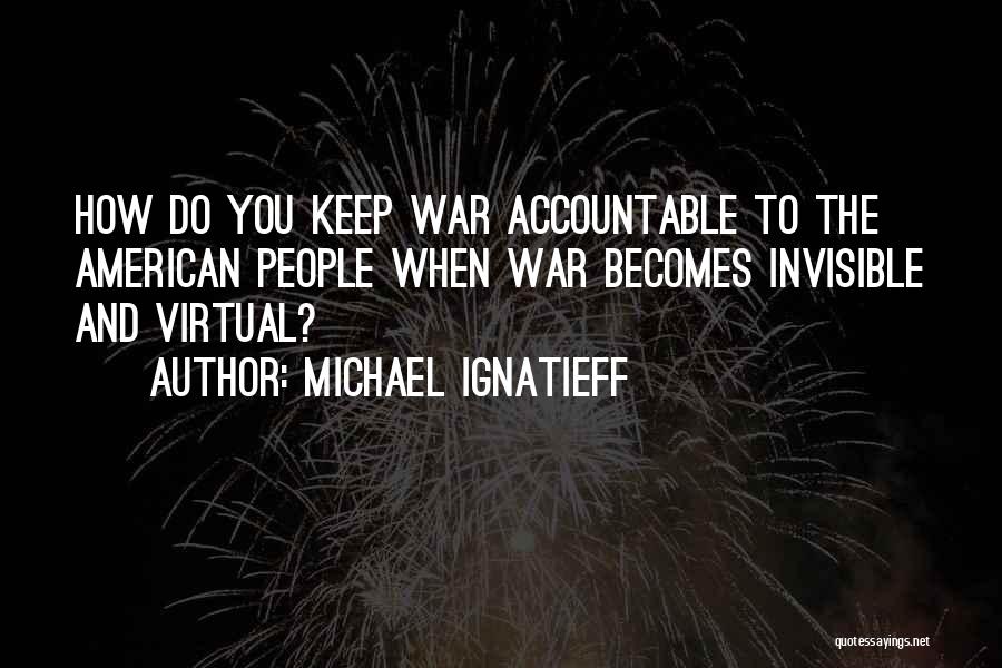 Accountable Quotes By Michael Ignatieff