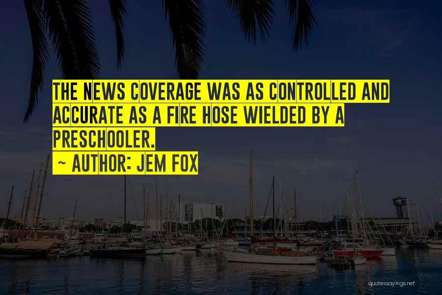 Accurate News Quotes By Jem Fox