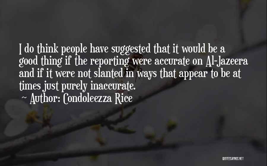 Accurate Reporting Quotes By Condoleezza Rice