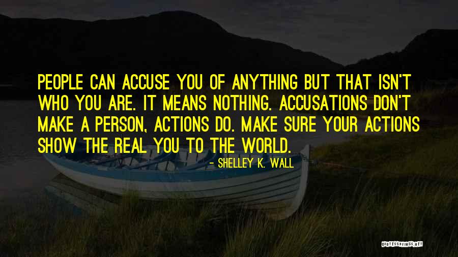Accusations Quotes By Shelley K. Wall Accusations Quotes By Shelley K. Wall