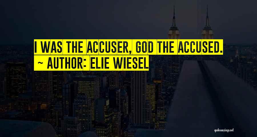 Accused Quotes By Elie Wiesel