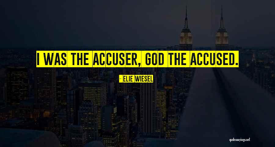 Accuser Quotes By Elie Wiesel