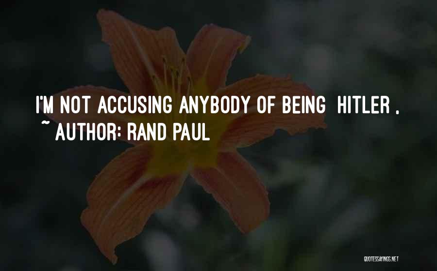 Accusing Others Quotes By Rand Paul