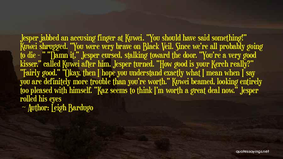 Accusing Someone Quotes By Leigh Bardugo