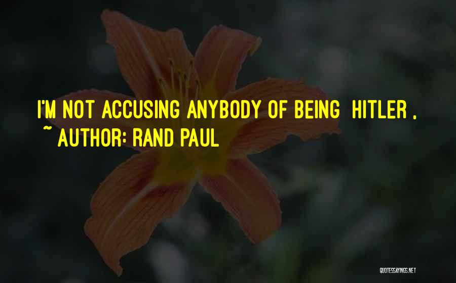 Accusing Someone Quotes By Rand Paul