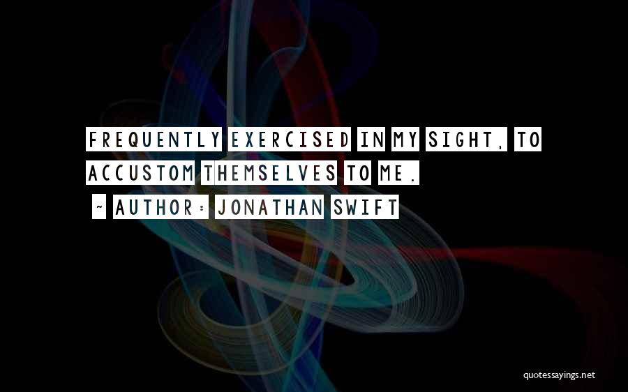 Accustom Quotes By Jonathan Swift