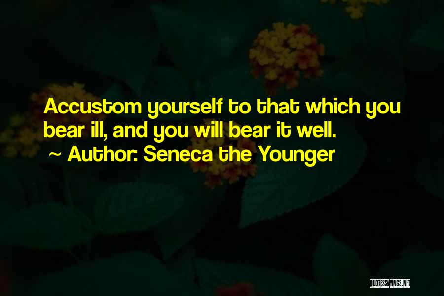Accustom Quotes By Seneca The Younger