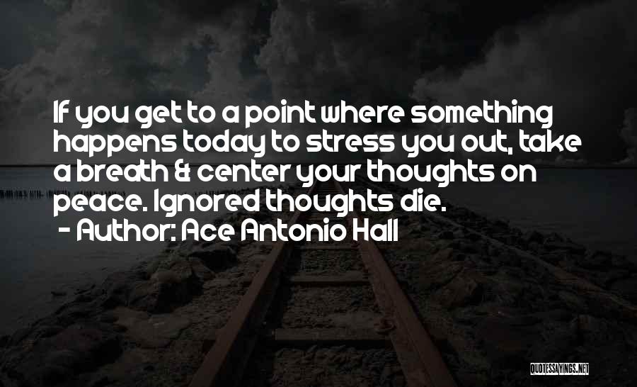 Ace Antonio Hall Quotes 1626905