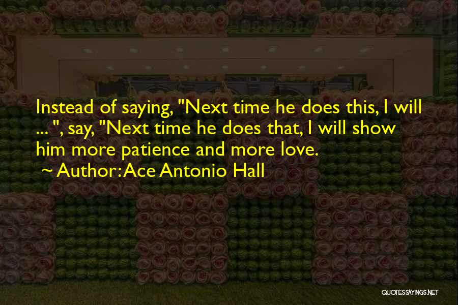 Ace Antonio Hall Quotes 2191878