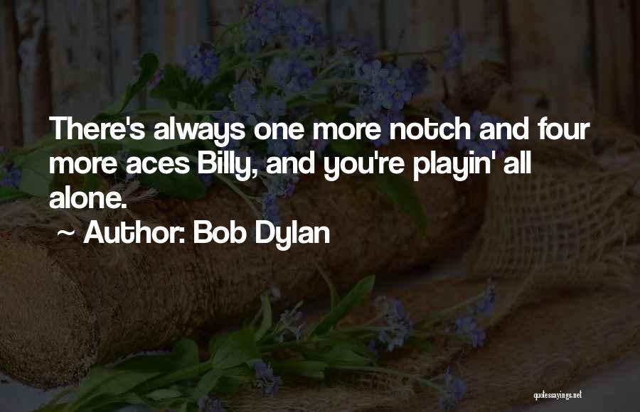 Aces Up Quotes By Bob Dylan