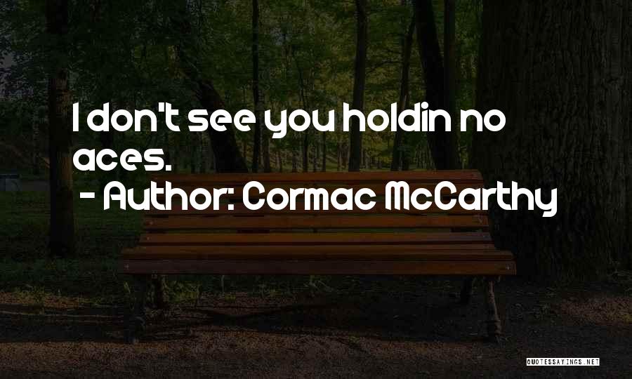 Aces Up Quotes By Cormac McCarthy
