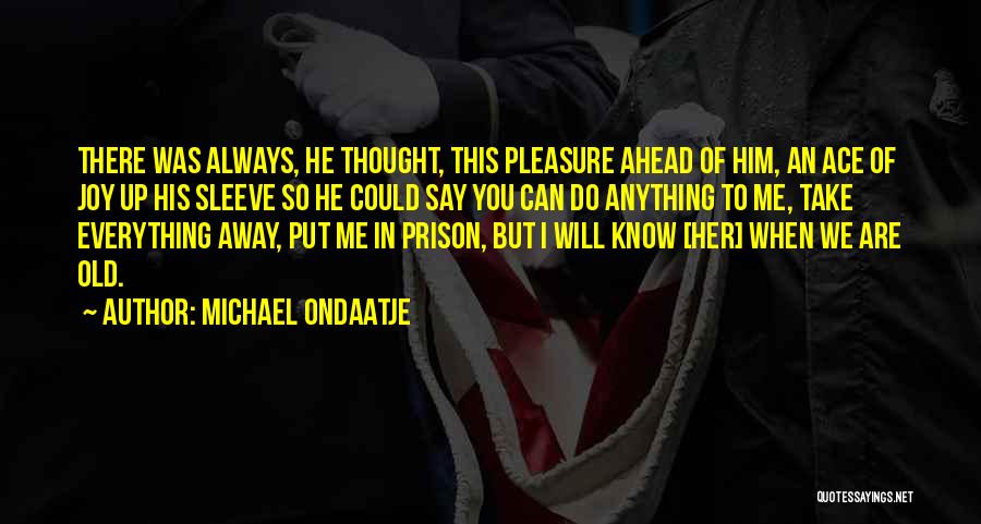 Aces Up Quotes By Michael Ondaatje