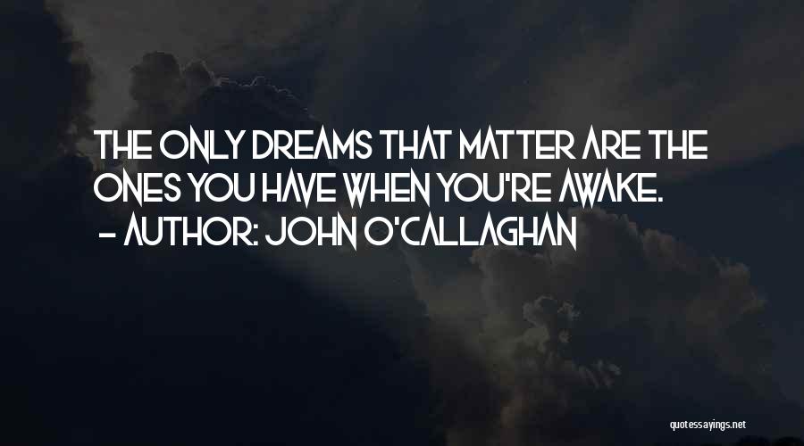 Achieve All Your Dreams Quotes By John O'Callaghan