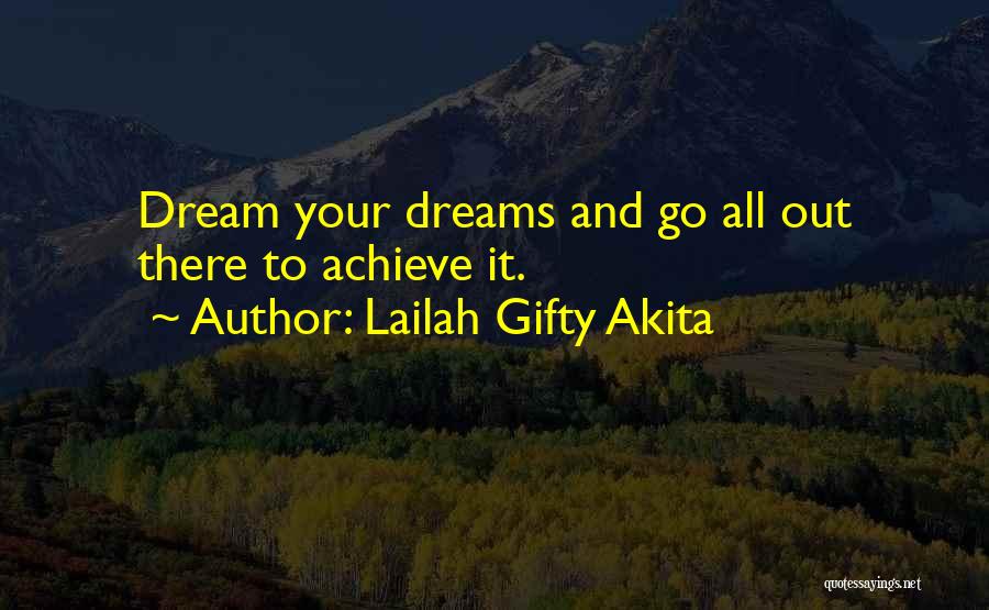 Achieve All Your Dreams Quotes By Lailah Gifty Akita