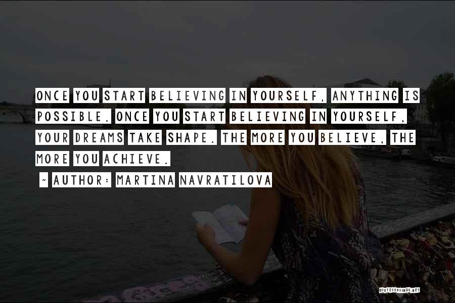 Achieve All Your Dreams Quotes By Martina Navratilova