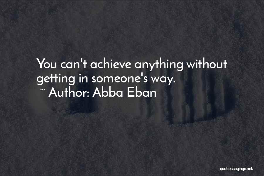 Achieve Anything Quotes By Abba Eban