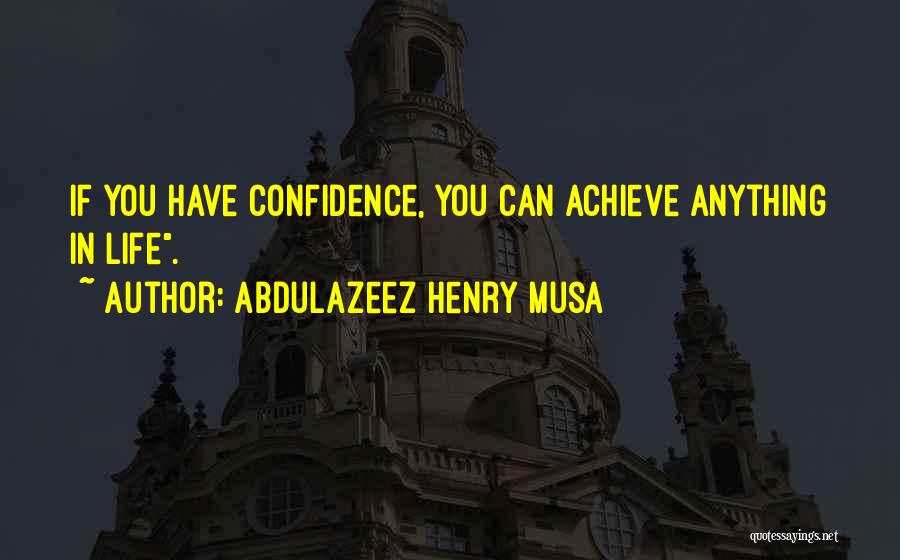 Achieve Anything Quotes By Abdulazeez Henry Musa