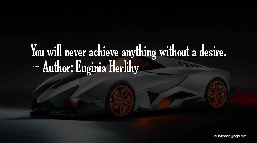 Achieve Anything Quotes By Euginia Herlihy