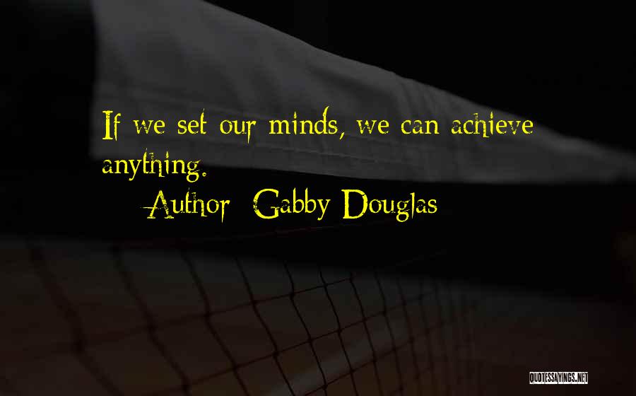 Achieve Anything Quotes By Gabby Douglas