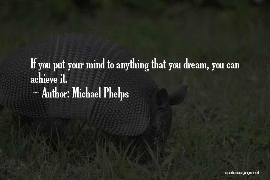 Achieve Anything Quotes By Michael Phelps