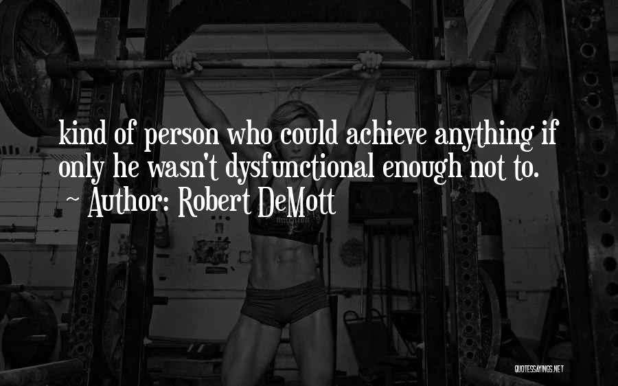 Achieve Anything Quotes By Robert DeMott