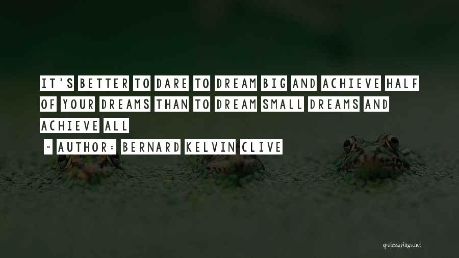 Achieve Dreams Quotes By Bernard Kelvin Clive