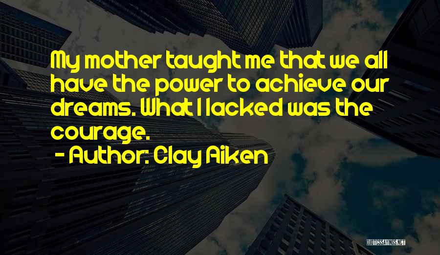 Achieve Dreams Quotes By Clay Aiken