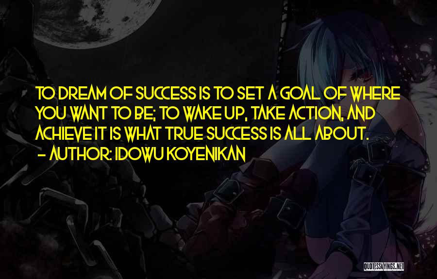 Achieve Dreams Quotes By Idowu Koyenikan