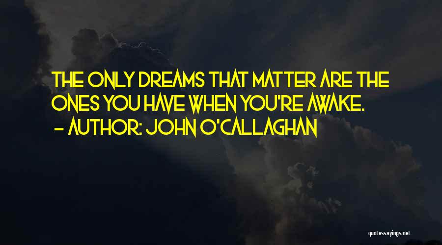 Achieve Dreams Quotes By John O'Callaghan