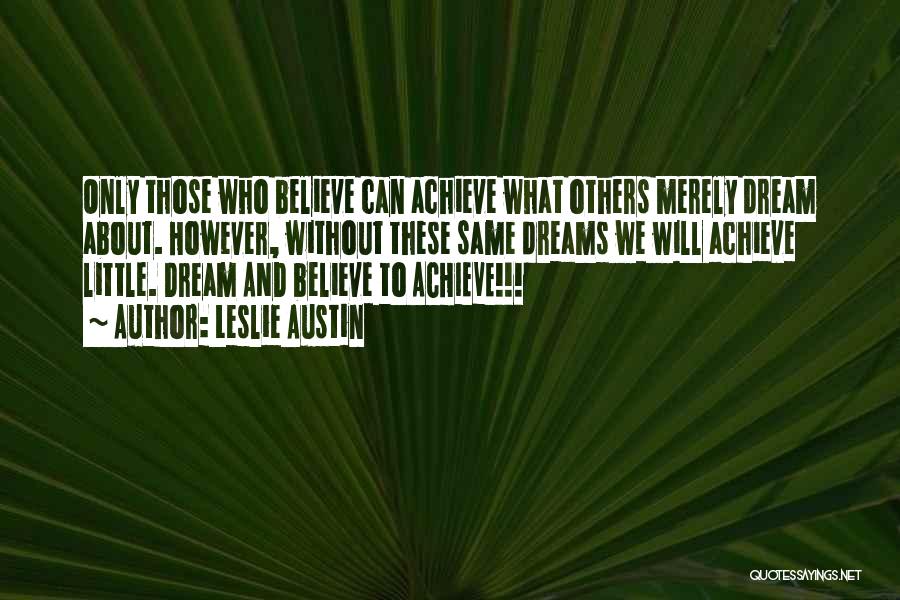 Achieve Dreams Quotes By Leslie Austin