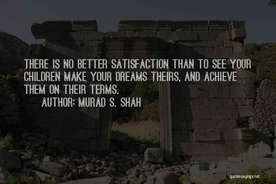 Achieve Dreams Quotes By Murad S. Shah