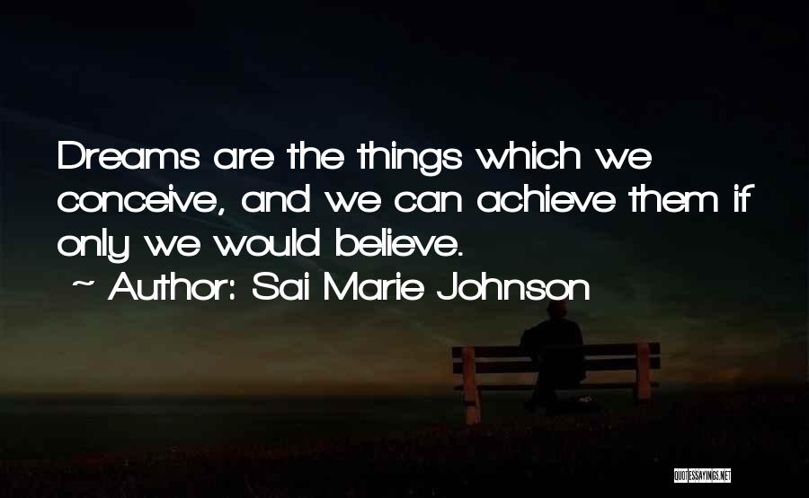 Achieve Dreams Quotes By Sai Marie Johnson