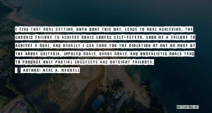 Achieve Goal Setting Quotes By Neal A. Maxwell