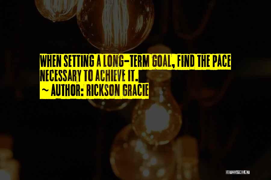 Achieve Goal Setting Quotes By Rickson Gracie