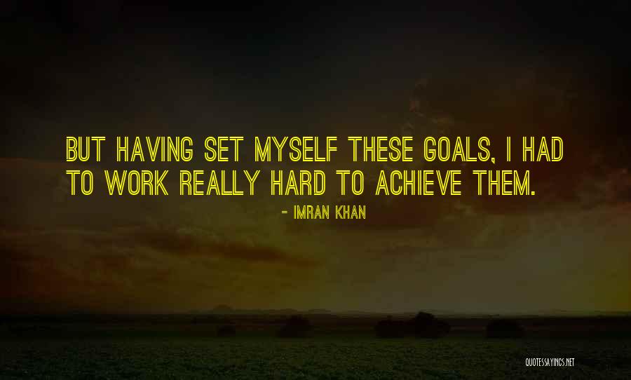 Achieve Goals Quotes By Imran Khan Achieve Goals Quotes By Imran Khan