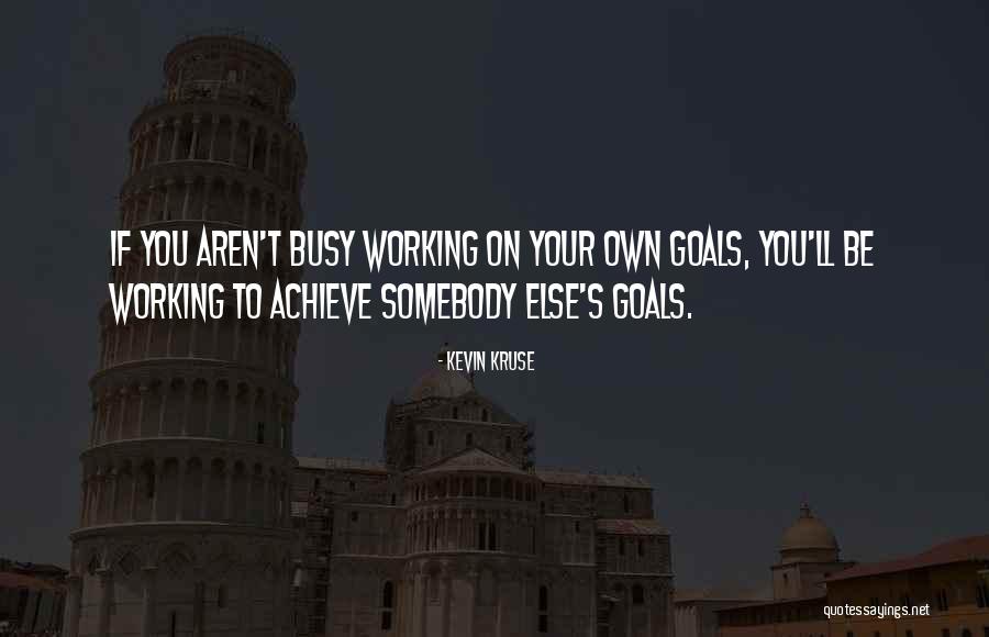 Achieve Goals Quotes By Kevin Kruse Achieve Goals Quotes By Kevin Kruse