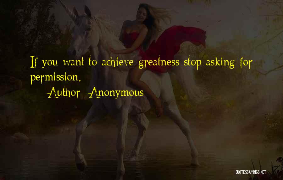 Achieve Greatness Quotes By Anonymous