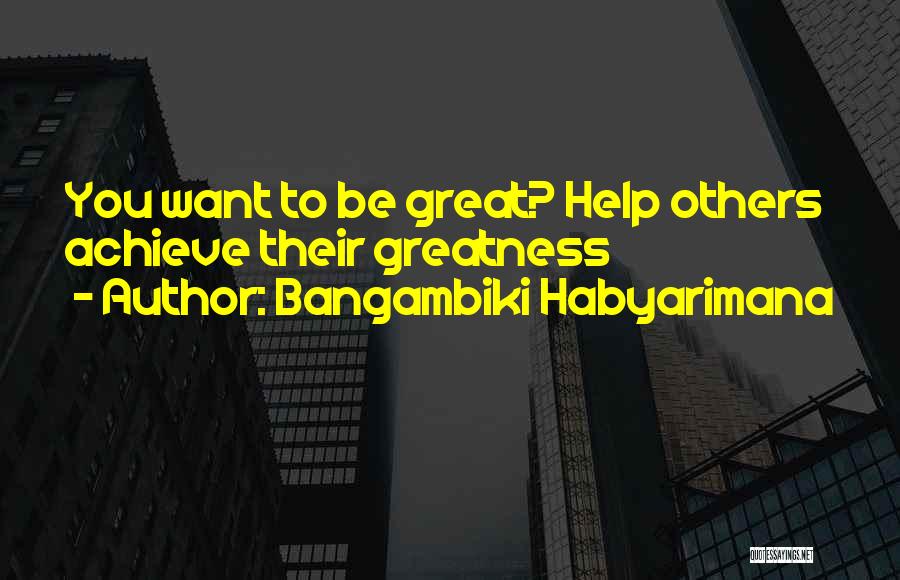 Achieve Greatness Quotes By Bangambiki Habyarimana