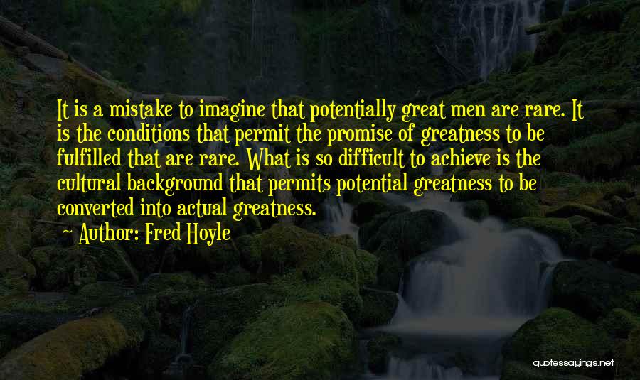 Achieve Greatness Quotes By Fred Hoyle