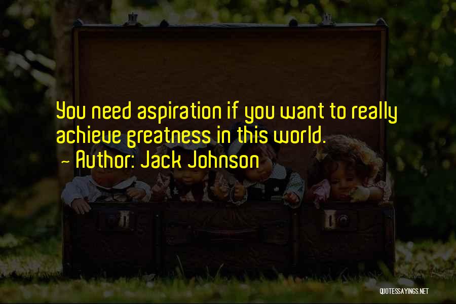 Achieve Greatness Quotes By Jack Johnson