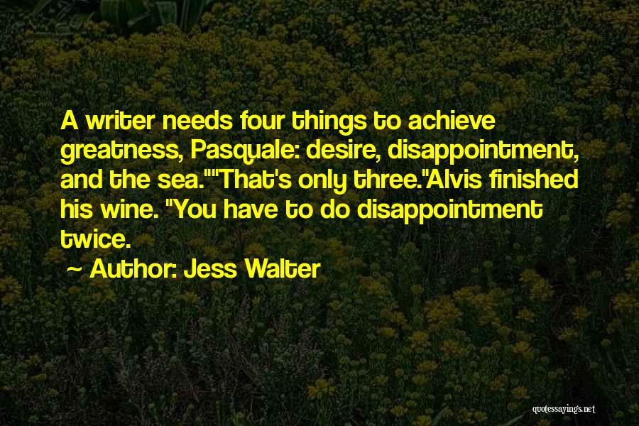 Achieve Greatness Quotes By Jess Walter